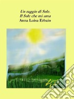 Un raggio di Sole - Il sole che mi ama. E-book. Formato PDF ebook