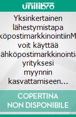 Yksinkertainen lähestymistapa sähköpostimarkkinointiinMiten voit käyttää sähköpostimarkkinointia yrityksesi myynnin kasvattamiseen ja kustannusten vähentämiseen. E-book. Formato EPUB ebook di Stefano Calicchio