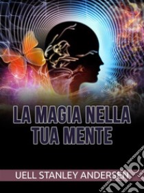 La Magia nella tua Mente (Tradotto). E-book. Formato EPUB ebook di Uell S. Andersen