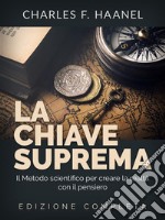 La Chiave Suprema (Tradotto)Il Metodo scientifico per creare la realtà con il Pensiero - EDIZIONE COMPLETA. E-book. Formato EPUB ebook