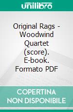 Original Rags - Woodwind Quartet (score). E-book. Formato PDF ebook