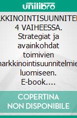 MARKKINOINTISUUNNITELMA 4 VAIHEESSA. Strategiat ja avainkohdat toimivien markkinointisuunnitelmien luomiseen. E-book. Formato EPUB ebook di Stefano Calicchio