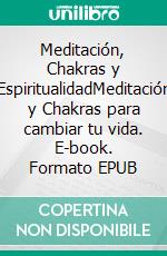 Meditación, Chakras y EspiritualidadMeditación y Chakras para cambiar tu vida. E-book. Formato EPUB ebook di Maria Palazzi