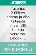 Taiteilijat 2.0Miten edistää ja elää taiteesta myymällä teoksia verkossa. E-book. Formato EPUB ebook