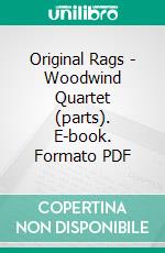 Original Rags - Woodwind Quartet (parts). E-book. Formato PDF ebook di Scott Joplin