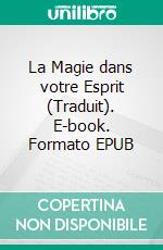 La Magie dans votre Esprit (Traduit). E-book. Formato EPUB ebook