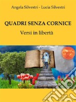 Quadri senza corniceVersi in libertà. E-book. Formato EPUB ebook