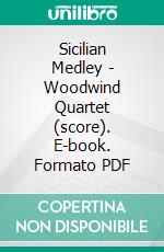 Sicilian Medley - Woodwind Quartet (score). E-book. Formato PDF ebook di Various Authors