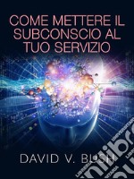 Come mettere il Subconscio al tuo Servizio (Tradotto). E-book. Formato EPUB ebook