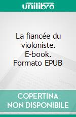 La fiancée du violoniste. E-book. Formato EPUB ebook