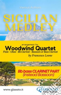 Sicilian Medley - Woodwind Quartet (Bb Bass Clarinet part)instead bassoon. E-book. Formato PDF ebook di Various Authors