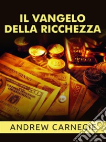 Il Vangelo della Ricchezza (Tradotto). E-book. Formato EPUB ebook di Andrew Carnagie