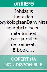 Johdatus tunteiden psykologiaanDarwinista neurotieteeseen, mitä tunteet ovat ja miten ne toimivat. E-book. Formato EPUB