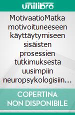 MotivaatioMatka motivoituneeseen käyttäytymiseen sisäisten prosessien tutkimuksesta uusimpiin neuropsykologisiin teorioihin. E-book. Formato EPUB