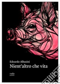 Nient'altro che vita. E-book. Formato EPUB ebook di Edoardo Albasini