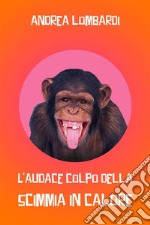 L&apos;audace colpo della scimmia in caloreRacconto da ridere. E-book. Formato EPUB ebook