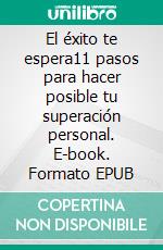 El éxito te espera11 pasos para hacer posible tu superación personal. E-book. Formato EPUB ebook