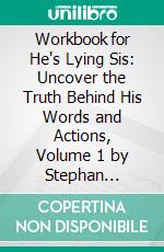 Workbook for He's Lying Sis: Uncover the Truth Behind His Words and Actions, Volume 1 by Stephan Labossiere (Max Help Workbooks). E-book. Formato EPUB ebook di MaxHelp Workbooks