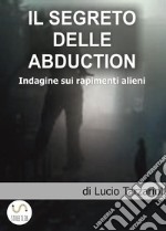 I Segreti delle abduction. E-book. Formato EPUB ebook