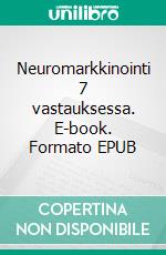 Neuromarkkinointi 7 vastauksessa. E-book. Formato EPUB