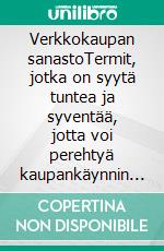 Verkkokaupan sanastoTermit, jotka on syytä tuntea ja syventää, jotta voi perehtyä kaupankäynnin kenttään operatiivisella tasolla. E-book. Formato EPUB ebook