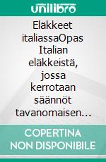 Eläkkeet italiassaOpas Italian eläkkeistä, jossa kerrotaan säännöt tavanomaisen eläkkeen ja varhaiseläkkeen saamisesta julkisessa ja yksityisessä järjestelmässä. E-book. Formato EPUB ebook