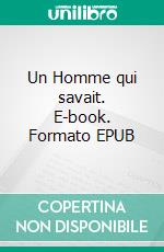 Un Homme qui savait. E-book. Formato EPUB ebook di Emmanuel Bove