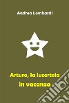 Arturo, la lucertola in vacanzaRacconto divertente per bambini. E-book. Formato EPUB ebook