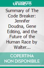 Summary of The Code Breaker: Jennifer Doudna, Gene Editing, and the Future of the Human Race by Walter Isaacson : Discussion Prompts. E-book. Formato EPUB ebook