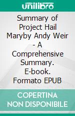 Summary of Project Hail Maryby Andy Weir - A Comprehensive Summary. E-book. Formato EPUB ebook di Alexander Cooper