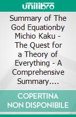 Summary of The God Equationby Michio Kaku - The Quest for a Theory of Everything - A Comprehensive Summary. E-book. Formato EPUB ebook di Alexander Cooper