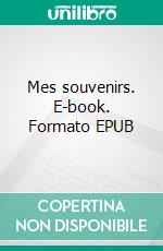 Mes souvenirs. E-book. Formato EPUB