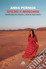 Spezie e MoscheeQuattro viaggi tra i profumi e i colori del Medio Oriente. E-book. Formato EPUB ebook