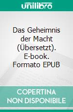 Das Geheimnis der Macht (Übersetzt). E-book. Formato EPUB ebook