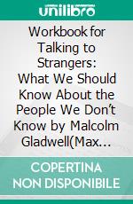 Workbook for Talking to Strangers: What We Should Know About the People We Don’t Know by Malcolm Gladwell(Max Help Workbooks). E-book. Formato EPUB ebook di MaxHelp Workbooks