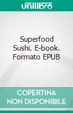 Superfood  Sushi. E-book. Formato EPUB ebook di Kristy Jenkins