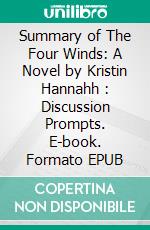 Summary of The Four Winds: A Novel by Kristin Hannahh : Discussion Prompts. E-book. Formato EPUB ebook