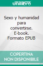 Sexo y humanidad para convertirse. E-book. Formato EPUB ebook