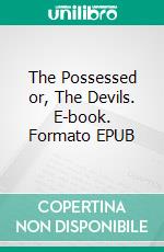 The Possessed or, The Devils. E-book. Formato EPUB ebook di Fyodor Dostoevsky