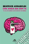 Che ansia sia con teManuale di sopravvivenza di un’artista ansiosa. E-book. Formato EPUB ebook