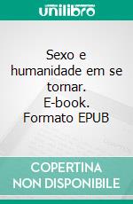Sexo e humanidade em se tornar. E-book. Formato EPUB ebook