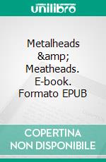 Metalheads & Meatheads. E-book. Formato EPUB ebook di Greg Krojac