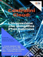 Centralini Cloud: l&apos;innovazione che semplifica il tuo businessIl piano marketing applicato alla PMI TLC Telecomunicazioni per i centralini 3CX. E-book. Formato EPUB ebook