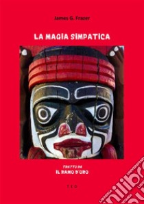 La magia simpaticaTratto da Il Ramo d'Oro. E-book. Formato EPUB ebook di James G. Frazer