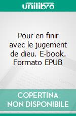 Pour en finir avec le jugement de dieu. E-book. Formato EPUB