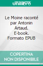 Le Moine raconté par Antonin Artaud. E-book. Formato EPUB ebook di Matthew Gregory Lewis