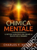 Chimica Mentale (Tradotto)Il metodo scientifico per creare la realtà con il pensiero. E-book. Formato EPUB ebook