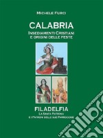 Calabria Insediamenti Cristiani  e Origini delle FesteFiladelfia La Santa Patrona  e i Patroni  delle sue parrocchie. E-book. Formato EPUB ebook