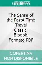 The Sense of the PastA Time Travel Classic. E-book. Formato PDF ebook di Henry James