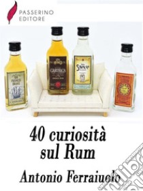 40 curiosità sul Rum. E-book. Formato EPUB ebook di Antonio Ferraiuolo